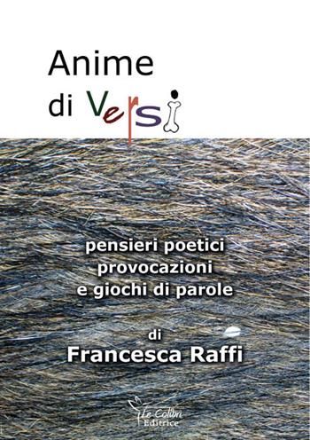 Anime di versi. Pensieri poetici, provocazioni e giochi di parole - Francesca Raffi - Libro Le Colibrì 2019 | Libraccio.it