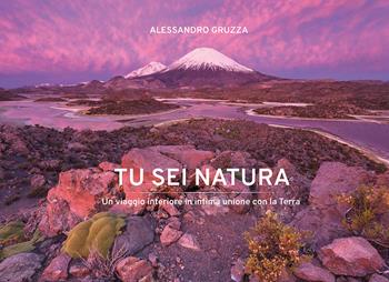 Tu sei Natura. Un viaggio interiore in intima unione con la Terra. Ediz. italiana e inglese - Alessandro Gruzza - Libro Munay 2021 | Libraccio.it
