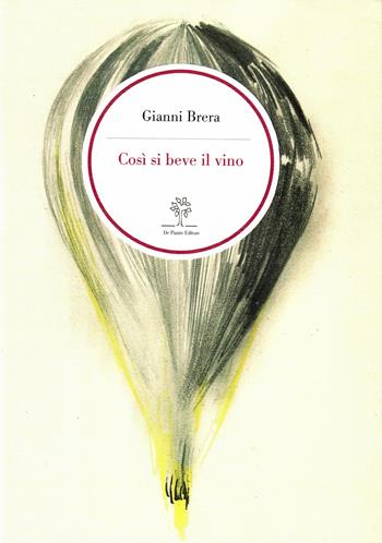 Così si beve il vino - Gianni Brera - Libro De Piante Editore 2018 | Libraccio.it
