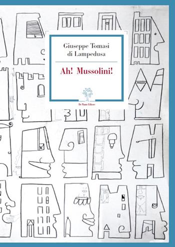 Ah! Mussolini! - Giuseppe Tomasi di Lampedusa - Libro De Piante Editore 2019 | Libraccio.it