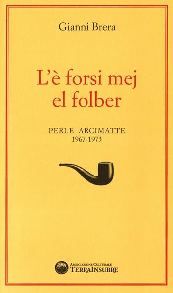 L'è forsi mej el folber. Perle Arcimatte (1967-1973) - Gianni Brera - Libro De Piante Editore 2019 | Libraccio.it