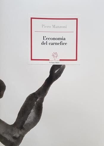 L'economia del carnefice. Ediz. speciale - Piero Manzoni - Libro De Piante Editore 2020, Pochi libri per pochi | Libraccio.it