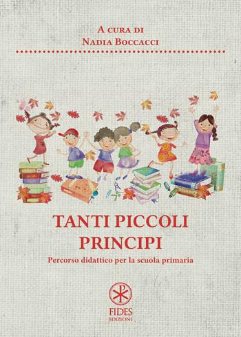 Tanti piccoli principi. Percorso didattico per la scuola primaria - Nadia Boccacci - Libro Fides Edizioni 2018, Parole | Libraccio.it