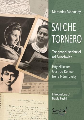Sai che tornerò. Tre grandi scrittrici ad Auschwitz: Irène Némirovsky, Gertrud Kolmar, Etty Hillesum - Mercedes Monmany - Libro Somara! 2022 | Libraccio.it