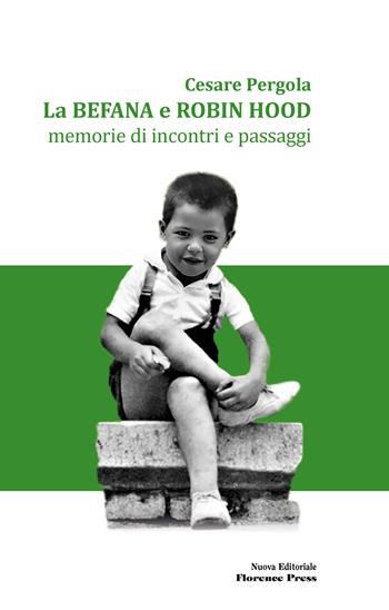 La befana e Robin Hood. Memorie di incontri e passaggi. Nuova ediz. - Cesare Pergola - Libro Florence Press 2023, I libri di FISP | Libraccio.it