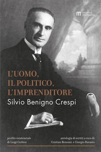 Silvio Benigno Crespi. L'uomo, il politico, l'imprenditore  - Libro Tesserememoria 2018 | Libraccio.it