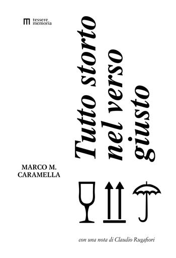 Tutto storto nel verso giusto. Ediz. illustrata - Marco Maria Caramella - Libro Tesserememoria 2019 | Libraccio.it