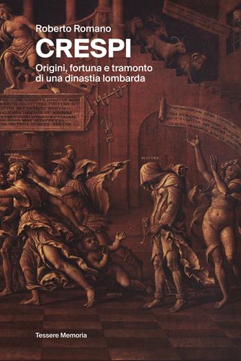 Crespi. Origini, fortuna e tramonto di una dinastia lombarda. Ediz. illustrata - Roberto Romano - Libro Tesserememoria 2022 | Libraccio.it
