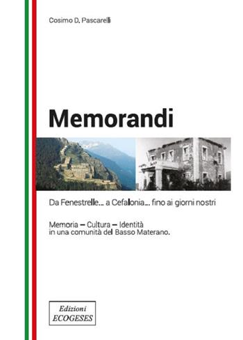 Memorandi. Da Finestrelle... a Cefalonia... fino ai giorni nostri. Memoria, cultura, identità in una comunità del Basso Materano - Cosimo D. Pascarelli - Libro Edizioni Ecogeses 2018 | Libraccio.it
