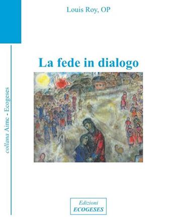 La fede in dialogo - Louis Roy - Libro Edizioni Ecogeses 2020, AIMC | Libraccio.it