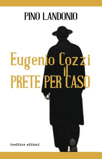 Eugenio Cozzi il prete per caso - Pino Landonio - Libro Treditre Editori 2021 | Libraccio.it