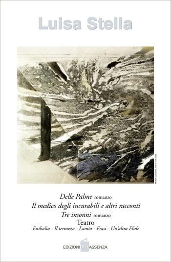 Delle Palme-Il medico degli incurabili e altri racconti-Tre insonni-Teatro - Luisa Stella - Libro Edizionidellassenza 2020 | Libraccio.it