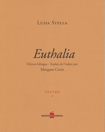 Euthalia. Ediz. italiana e francese - Luisa Stella - Libro Edizionidellassenza 2021, Teatro | Libraccio.it