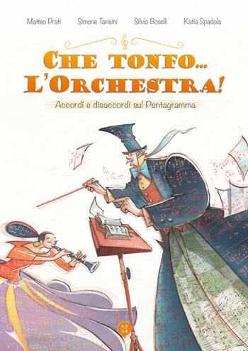 Che tonfo... l'orchestra! Accordi e disaccordi sul pentagramma. Ediz. illustrata - Matteo Prati, Simone Tansini, Katia Spadola - Libro 40GB 2021 | Libraccio.it