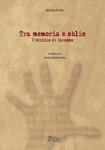 Tra memoria e oblio. L'eccidio di Caiazzo - Nicola Sorbo - Libro 2000diciassette 2018 | Libraccio.it