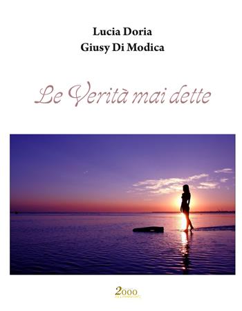 Le verità mai dette - Lucia Doria, Giusy Di Modica - Libro 2000diciassette 2019 | Libraccio.it