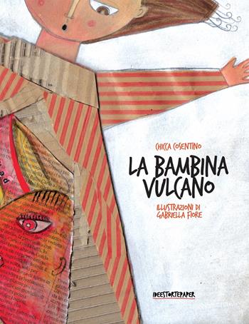 La bambina vulcano. Ediz. illustrata - Chicca Cosentino - Libro Ideestortepaper 2018 | Libraccio.it