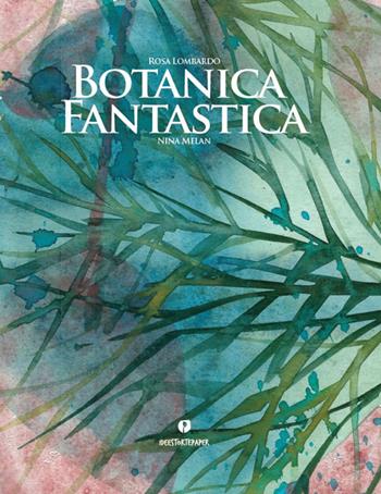 Botanica fantastica. Ediz. a colori - Rosa Lombardo, Nina Melan - Libro Ideestortepaper 2019 | Libraccio.it
