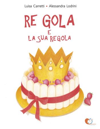 Re Gola e la sua regola. Ediz. a colori - Luisa Carretti - Libro Storie Cucite 2019, I logogrifi | Libraccio.it
