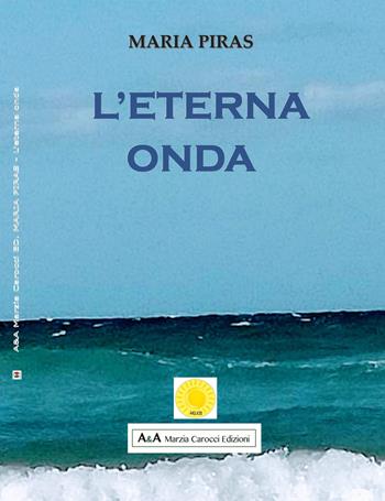 L'eterna onda - Maria Piras - Libro A&A di Marzia Carocci 2019, Helios | Libraccio.it