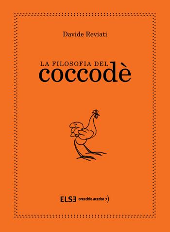 La filosofia del coccodè - Davide Reviati - Libro Else Edizioni 2020 | Libraccio.it