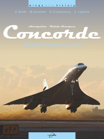 Concorde. L'aeroplano supersonico civile. Ediz. illustrata - Domenico Binda, Massimo Dominelli, Nur El Gawohary - Libro Luckyplane 2019, Wings & History | Libraccio.it