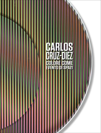 Carlos Cruz-Diez. Colore come evento di spazi. Ediz. italiana e inglese  - Libro Dep Art 2021 | Libraccio.it
