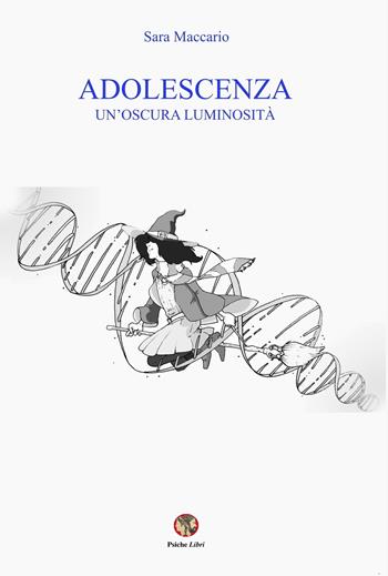 Adolescenza. Un’oscura luminosità - Sara Maccario - Libro Psiche Libri 2023 | Libraccio.it