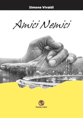 Amici nemici. Ediz. illustrata - Simone Vivaldi - Libro Psiche Libri 2018 | Libraccio.it