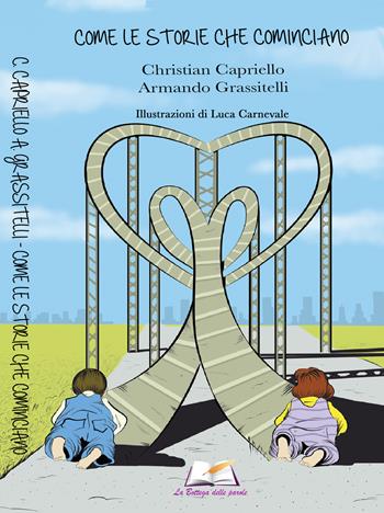 Come le storie che cominciano - Christian Capriello, Armando Grassitelli - Libro La Bottega delle Parole 2018, Apeiron | Libraccio.it