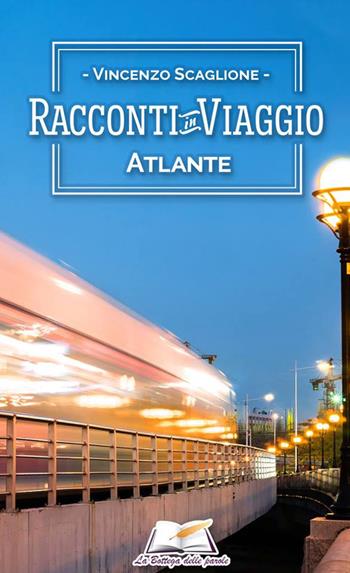 Racconti in viaggio. Atlante - Vincenzo Scaglione - Libro La Bottega delle Parole 2019 | Libraccio.it