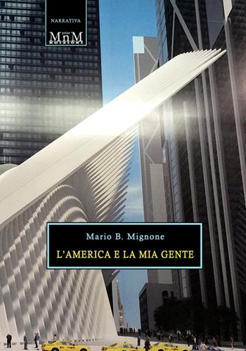 L' America e la mia gente - Mario B. Mignone - Libro MnM Print 2019 | Libraccio.it