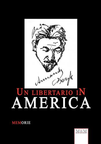 Un libertario in America. Memorie - Armando Borghi - Libro MnM & Amolà 2019 | Libraccio.it