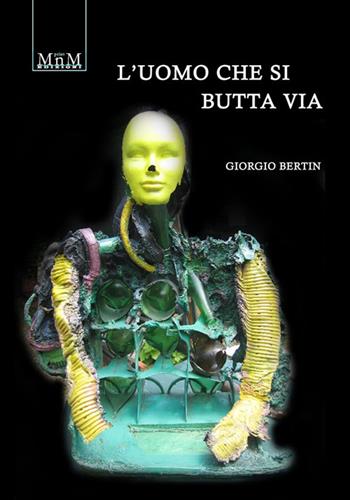 L'uomo che si butta via - Giorgio Bertin - Libro MnM & Amolà 2019 | Libraccio.it
