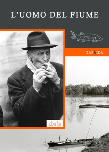L'uomo del fiume - Zap&Ida - Libro MnM & Amolà 2019 | Libraccio.it