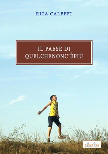 Il paese di quel che non c'è più - Rita Caleffi - Libro MnM Print 2019 | Libraccio.it