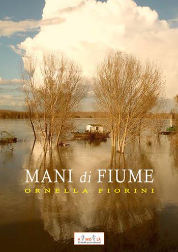 Mani di Fiume - Ornella Fiorini - Libro MnM & Amolà 2020 | Libraccio.it