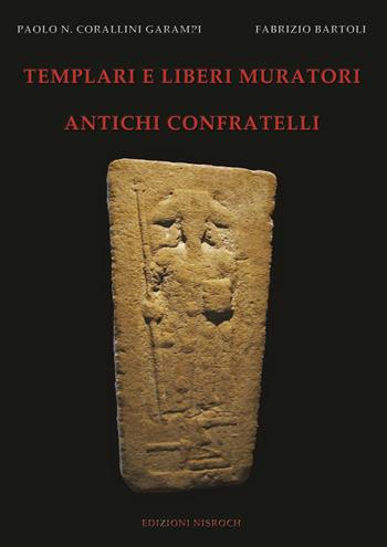 Templari e liberi muratori. Antichi confratelli. Ediz. illustrata - Paolo N. Corallini Garampi, Fabrizio Bartoli - Libro Edizioni Nisroch 2019, Templare | Libraccio.it