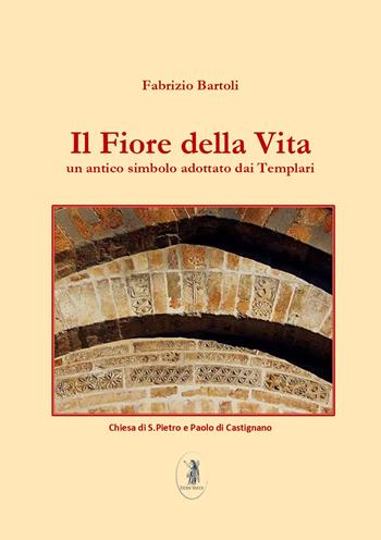 Il fiore della vita. Un antico simbolo adottato dai Templari - Fabrizio Bartoli - Libro Edizioni Nisroch 2019, Templare | Libraccio.it