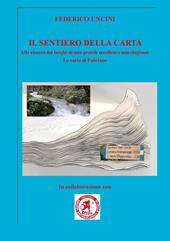 Il sentiero della carta. Alla ricerca dei luoghi di una grande eccellenza marchigiana: la carta di Fabriano