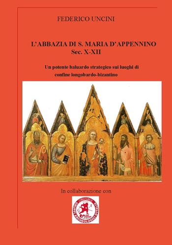 L'abbazia di Santa Maria d'Appennino sec. X-XII. Un potente baluardo strategico sui luoghi di confine longobardo-bizantino - Federico Uncini - Libro Nisroch 2019 | Libraccio.it