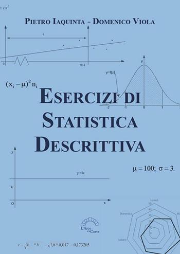 Esercizi di statistica descrittiva - Pietro Iaquinta, Domenico Viola - Libro L'Arco e la Corte 2018 | Libraccio.it