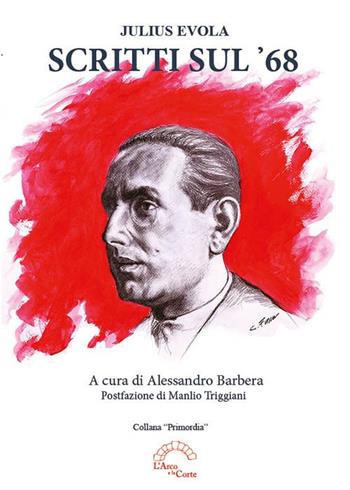 Scritti sul '68 - Alessandro Barbera, Julius Evola - Libro L'Arco e la Corte 2019, Primordia | Libraccio.it