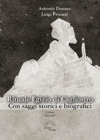 Rituale egizio di Cagliostro. Con saggi storici e biografici - Antonio Donato, Luigi Pruneti - Libro L'Arco e la Corte 2020, Percorsi | Libraccio.it