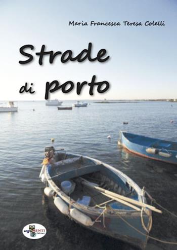 Strade di porto - Maria Francesca Teresa Colelli - Libro ArgoMenti Edizioni 2020 | Libraccio.it
