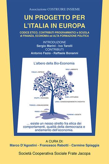 Un progetto per l'Italia in Europa. Codice etico, contributi programmatici e scuola di finanza, economia ed alta formazione politica  - Libro Soc. Coop. Soc. Frate Jacopa 2019 | Libraccio.it