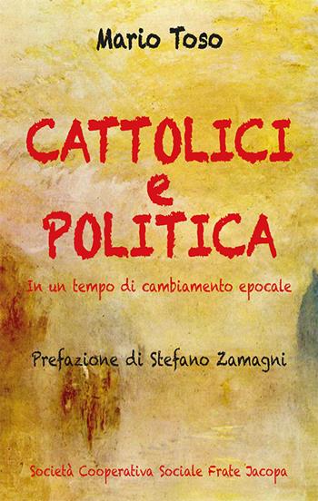 Cattolici e politica. Nuova ediz. - Mario Toso - Libro Soc. Coop. Soc. Frate Jacopa 2019 | Libraccio.it
