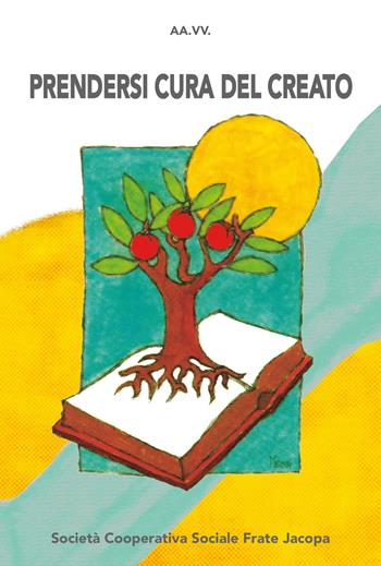 Prendersi cura del creato  - Libro Soc. Coop. Soc. Frate Jacopa 2019 | Libraccio.it