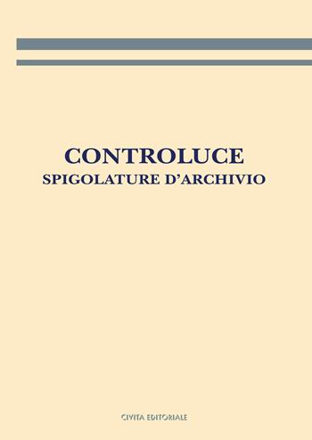 Controluce. Spigolature d'archivio  - Libro Civita 2020, Archivistica, documentazione e storia | Libraccio.it
