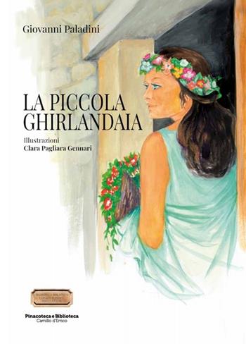 La piccola ghirlandaia - Giovanni Paladini - Libro Biblioteca Pinacoteca Camillo d'Errico 2021 | Libraccio.it